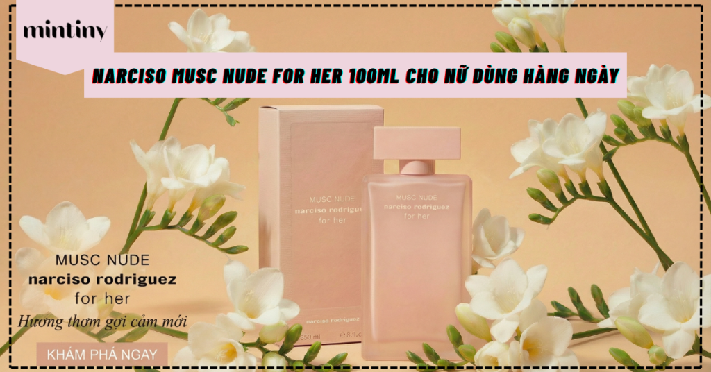 Narciso Musc Nude For Her 100ml Cho Nữ Dùng Hàng Ngày