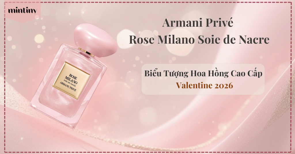 Armani Privé Rose Milano Soie de Nacre – Nước Hoa Hoa Hồng Cao Cấp Phiên Bản Giới Hạn Cho Valentine