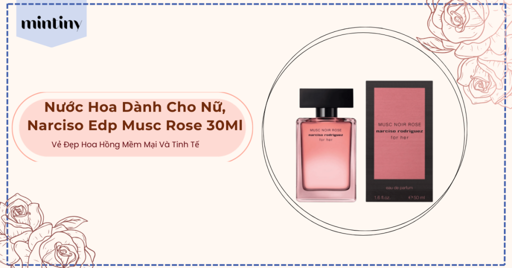 Nước Hoa Dành Cho Nữ, Narciso Edp Musc Rose 30Ml