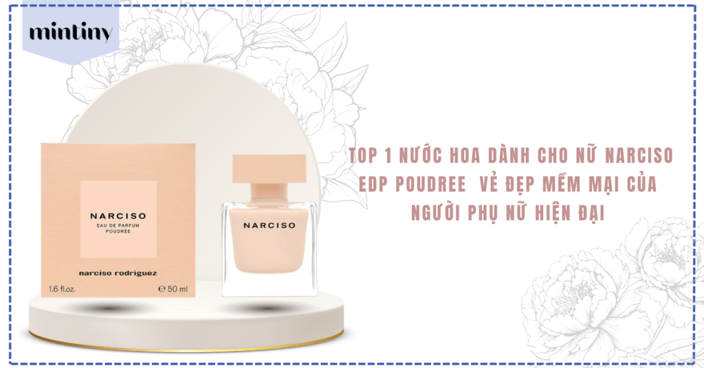 Top 1 Nước Hoa Dành Cho Nữ NARCISO EDP POUDREE