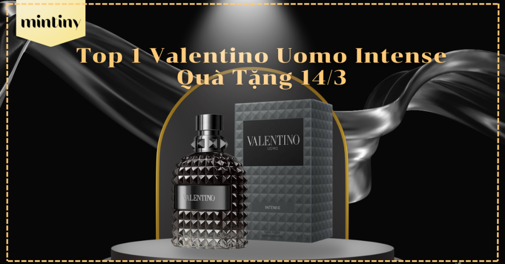 Nước Hoa Nam Top 1 Valentino Uomo Intense Quà Tặng 14/3