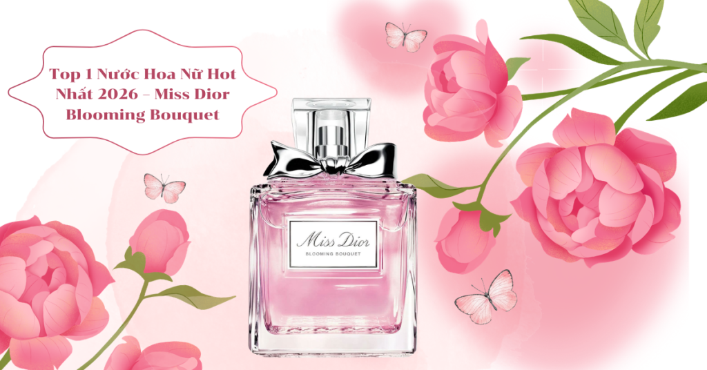 Top 1 Nước Hoa Nữ Hot Nhất 2026 – Miss Dior Blooming Bouquet