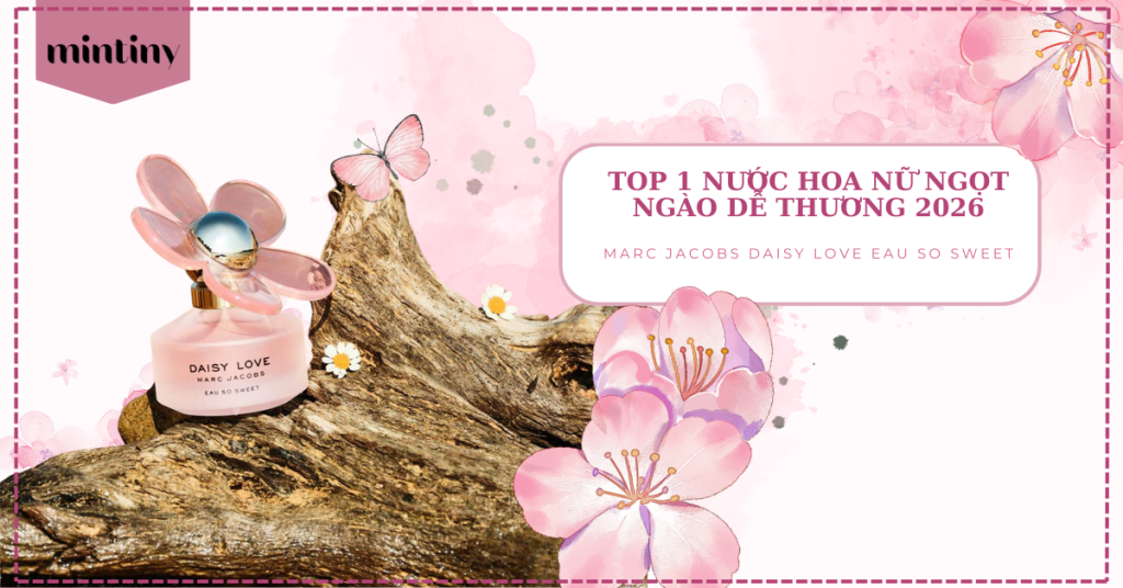 Top 1 Nước Hoa Nữ Ngọt Ngào Dễ Thương 2026 Marc Jacobs Daisy Love Eau So Sweet