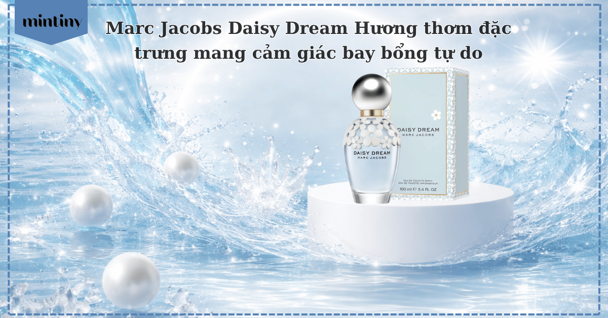 Marc Jacobs Daisy Dream – Hương thơm đặc trưng, mang cảm giác bay bổng tự do