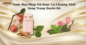 Nước hoa Pháp nữ được ưa chuộng nhất sang trọng quyến rũ