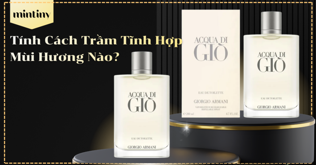 Tính cách trầm tĩnh hợp mùi hương nào? Top 1 Giorgio Armani Acqua Di Gio Pour Homme EDT 200ml
