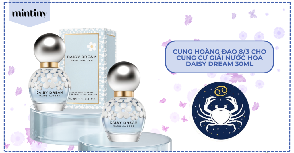 Cung Hoàng Đạo 8/3 Cho Cung Cự Giải nước hoa Daisy Dream 30ML