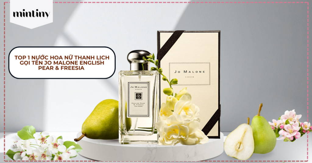 Top 1 Nước Hoa Nữ Thanh Lịch Gọi Tên Jo Malone English Pear & Freesia